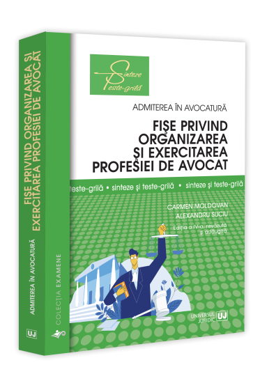 Fișe privind organizarea și exercitarea profesiei de avocat. Sinteze și teste-grila. Ediția a IV-a, revazuta și adaugita