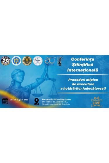 Conferința Științifica Internaționala - Proceduri atipice de executare a hotararilor judecatorești