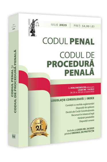 Codul penal și Codul de procedura penala: iulie 2025