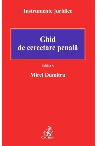 Ghid de cercetare penala. Ediția 6