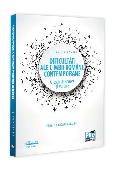 Dificultati ale limbii romane contemporane. Greseli de scriere si vorbire Editia a II-a, revazuta si adaugita