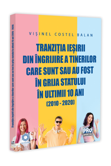 Tranzitia iesirii din ingrijire a tinerilor care sunt sau au fost in grija statului in ultimii 10 ani (2010 - 2020)