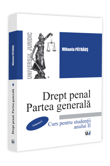 Drept penal. Partea generala. Curs pentru studenții anului II. Volumul I