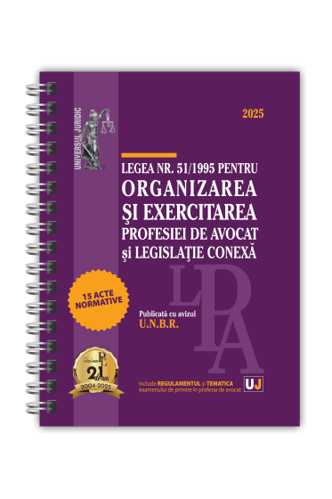 Legea nr. 51/1995 pentru organizarea și exercitarea profesiei de avocat  și legislație conexa: 2025 (Publicata cu avizul U.N.B.R.)   Legislația profesiei de avocat EDIȚIE SPIRALATA, tiparita pe hartie alba
