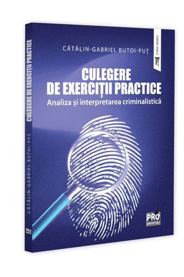 Culegere de exercitii practice. Analiza si interpretarea criminalistica