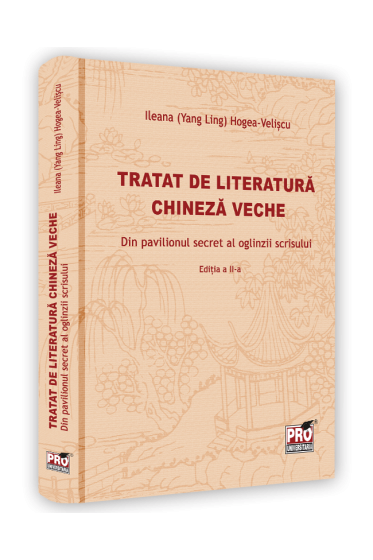 Tratat de literatura chineza veche. Din pavilionul secret al oglinzii scrisului. Editia a II-a