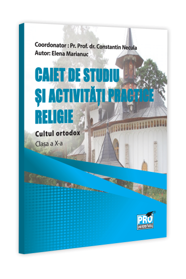 Caiet de studiu si activitati practice .Religie - Cultul ortodox .Clasa a X-a
