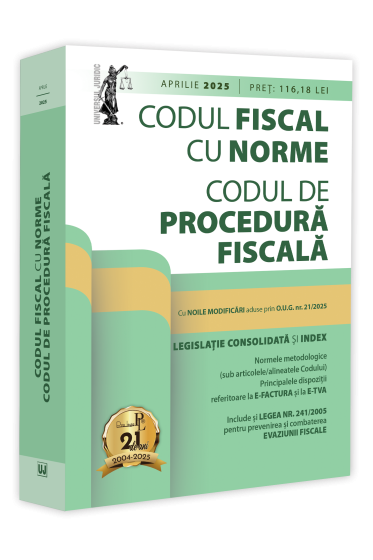 Codul fiscal cu Norme și Codul de procedura fiscala: aprilie 2025. Ediție tiparita pe hartie alba