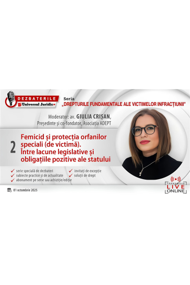 DEZBATERILE „DREPTURILE FUNDAMENTALE ALE VICTIMELOR INFRACȚIUNII”: Ediția 2 – Femicid și protecția orfanilor speciali