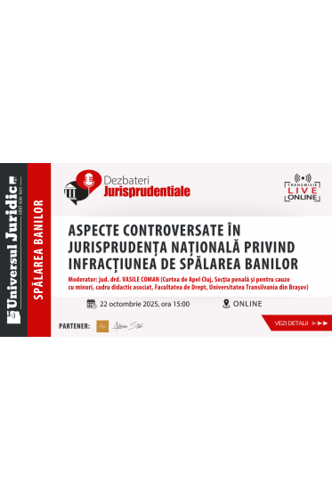 Dezbateri Jurisprudențiale – Spalarea banilor. Aspecte controversate in jurisprudența naționala