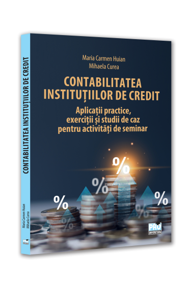 Contabilitatea institutiilor de credit: aplicatii practice, exercitii si studii de caz pentru activitati de seminar