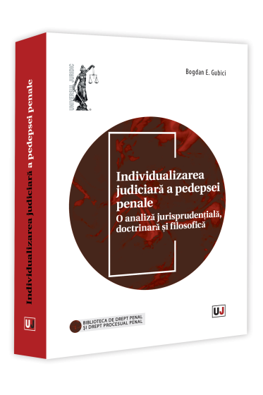 Individualizarea judiciara a pedepsei penale. O analiza jurisprudențiala, doctrinara și filosofica