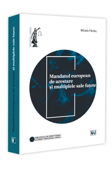 Mandatul european de arestare și multiplele sale fațete