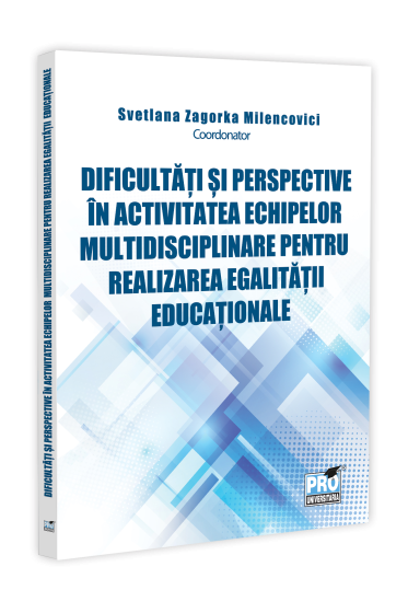 Dificultati si perspective in activitatea echipelor multidisciplinare pentru realizarea egalitatii educationale