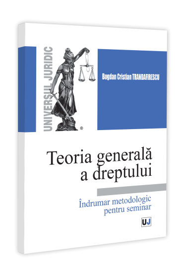 Teoria generala a dreptului.  Indrumar metodologic pentru seminar