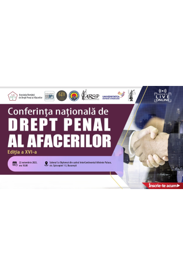 CONFERINȚA NAȚIONALA DE DREPT PENAL AL AFACERILOR, EDIȚIA A XVI-A