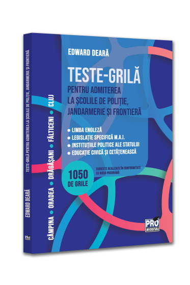 Teste-grila pentru admiterea la scolile de politie, jandarmerie si frontiera. Limba engleza legislatie specifica M.A.I. institutiile politice ale statului educatie civica si cetateneasca