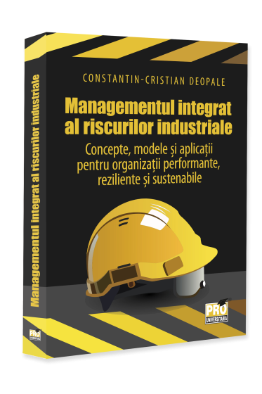 Managementul integrat al riscurilor industriale – Concepte, modele si aplicatii pentru organizatii performante, reziliente si sustenabile
