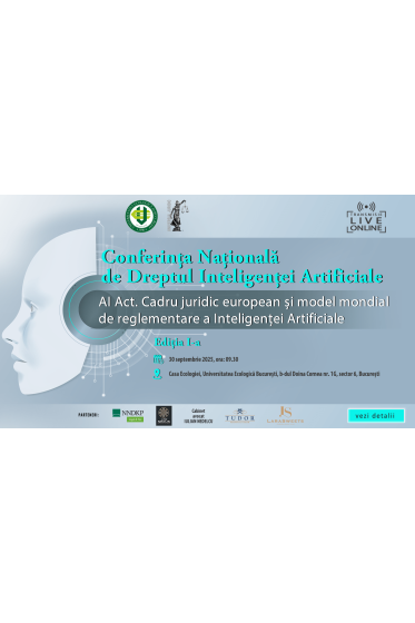 Conferința Naționala de Dreptul Inteligenței Artificiale, ediția I - AI Act – cadru juridic european și model mondial de reglementare a Inteligenței Artificiale