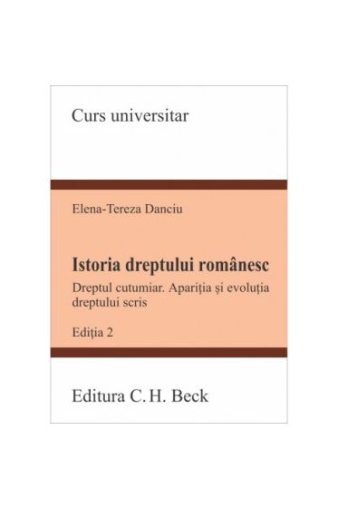 Istoria dreptului romanesc. Dreptul cutumiar. Apariția și evoluția dreptului scris. Ediția 2