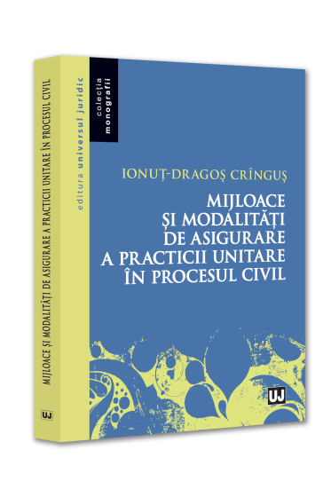 Mijloace și modalitați de asigurare a practicii unitare in procesul civil