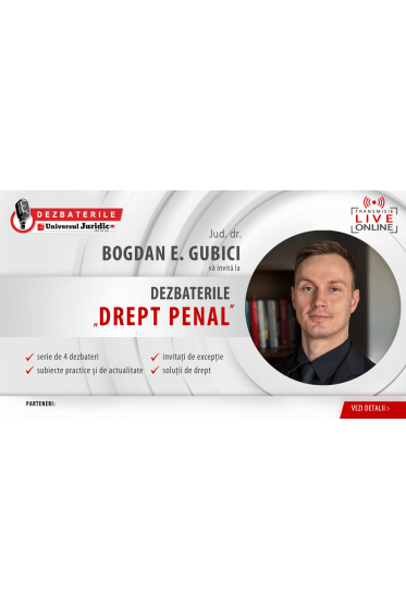 DEZBATERILE UNIVERSUL JURIDIC „DREPT PENAL” - 4 ediții