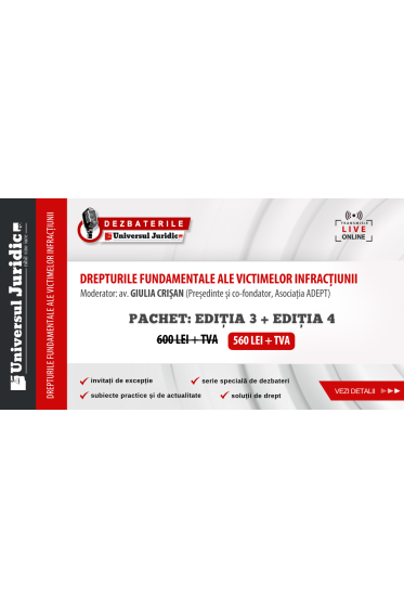 Dezbaterile Universul Juridic - Pachet: DREPTURILE FUNDAMENTALE ALE VICTIMELOR INFRACȚIUNII