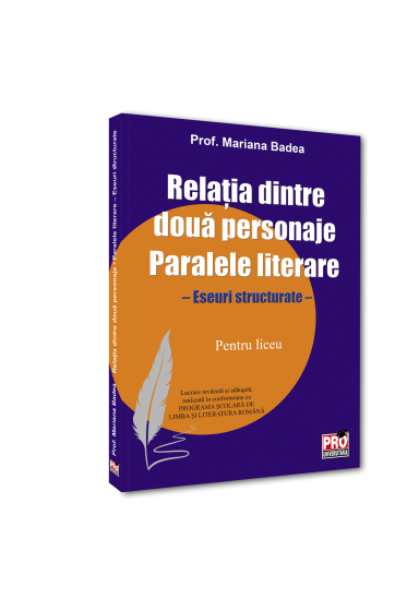 Relația dintre două  personaje. Paralele literare. Eseuri structurate pentru liceu