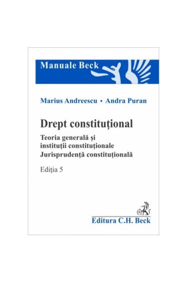 Drept constituțional. Teoria generala și instituții constituționale. Jurisprudența constituționala. Ediția 5