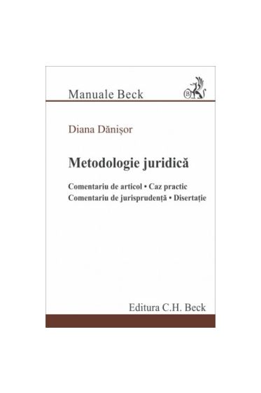 Metodologie juridica. Comentariu de articol. Caz practic. Comentariu de jurisprudența. Disertație
