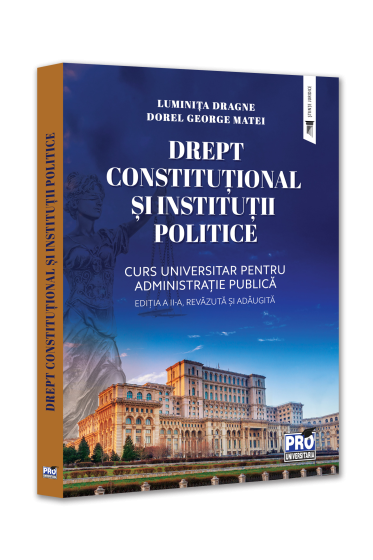 Drept constitutional si institutii politice. Curs universitar pentru Administratie publica. Editia a II-a,revazuta si adaugita