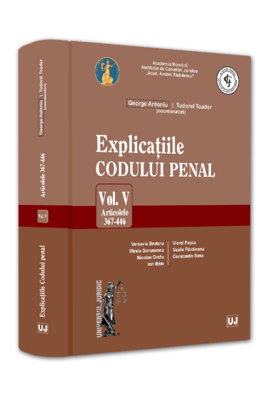 Explicațiile Codului penal. Vol. V. Articolele 367-446