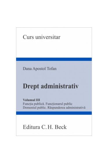 Drept administrativ. Volumul III. Funcția publica. Funcționarul public. Domeniul public. Raspunderea administrativa