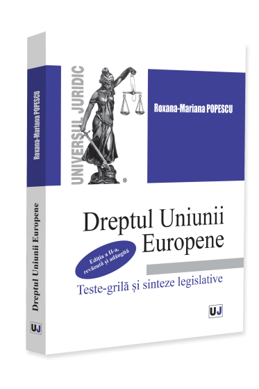 Dreptul Uniunii Europene. Teste-grila și sinteze legislative, ediția a II-a, revazuta și adaugita