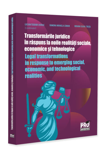Transformarile juridice in raspuns la noile realitati sociale, economice si tehnologice. Legal transformations in response to emerging social, economic, and technological realities