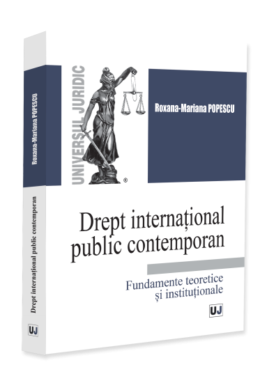 Drept internațional public contemporan. Fundamente teoretice și instituționale