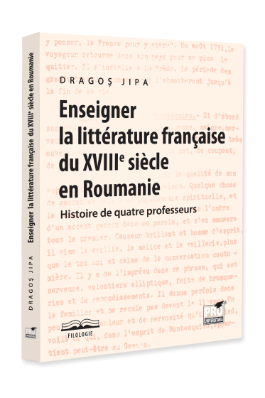 Enseigner la litterature francaise du XVIIIe siecle en Roumanie. Histoire de quatre professeurs
