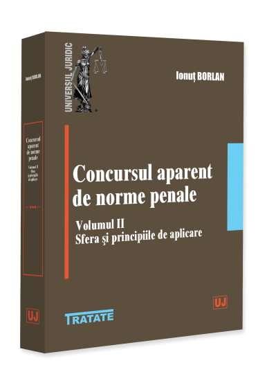 Concursul aparent de norme penale. Volumul II. Sfera si principiile de aplicare