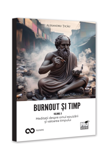 Burnout si timp. Meditatii despre omul epuizarii si valoarea timpului. Vol. II