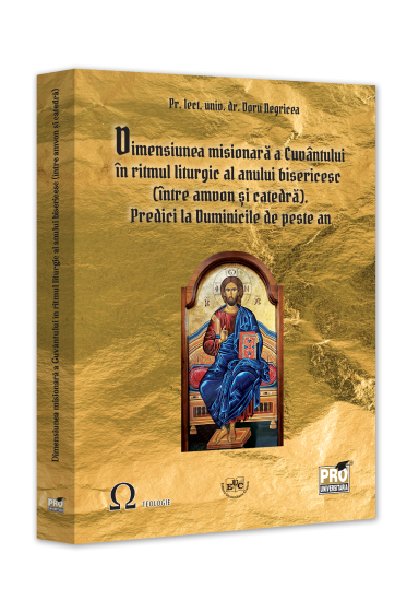 Dimensiunea misionara a Cuvantului in ritmul liturgic al anului bisericesc (intre amvon si catedra). Predici la Duminicile de peste an