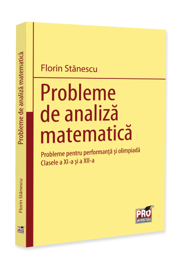 Probleme de analiza matematica. Probleme pentru performanta si olimpiada. Clasele a XI-a și a XII-a