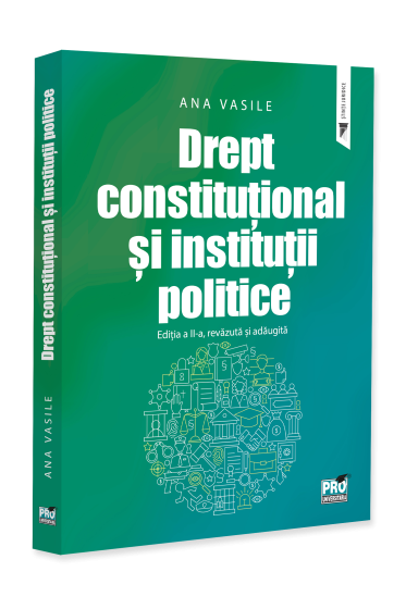 Drept constitutional si institutii politice. Editia a II-a, revazuta si adaugita