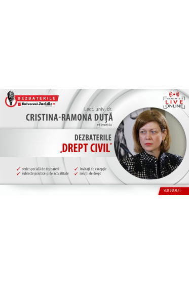 DEZBATERILE UNIVERSUL JURIDIC „DREPT CIVIL” – 4 ediții