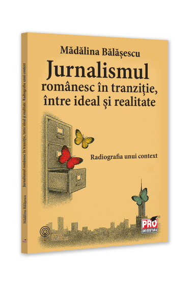 Jurnalismul romanesc in tranzitie, intre ideal si realitate. Radiografia unui context