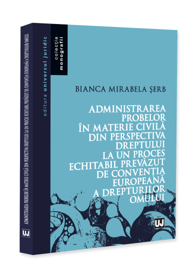 Administrarea probelor în materie civilă din perspectiva dreptului la un proces echitabil prevăzut de Convenția Europeană a Drepturilor Omului