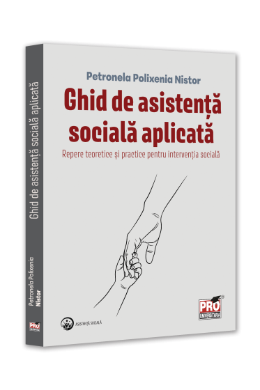 Ghid de asistență socială aplicată. Repere teoretice și practice pentru intervenția socială