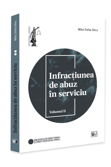 Infracțiunea de abuz în serviciu. Volumul II
