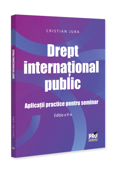 Drept international public. Aplicatii practice pentru seminar   Editia a II-a