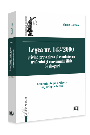Legea nr. 143/2000 privind prevenirea și combaterea traficului și consumului ilicit de droguri. Comentariu pe articole și jurisprudență