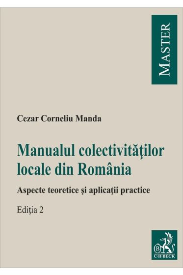 Manualul colectivităților locale din România. Aspecte teoretice și aplicații practice. Ediția 2